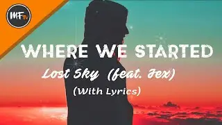 Where We Started - Lost Sky (feat. Jex) with lyrics