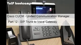VoIP BOOTCAMP - Part 12 -Cisco CUBE/CUCM -  SIP Trunk to VG
