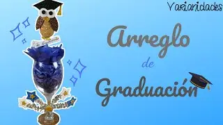ARREGLO DE GRADUACIÓN 🎓 / COPA / CENTRO de MESA / FIESTA DE GRADUACIÓN // Varianidades :D
