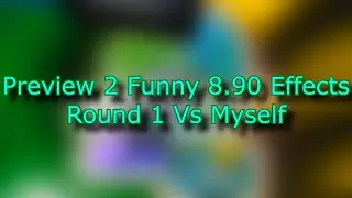 Preview 2 Funny 8.90 Effects Round 1 Vs Myself