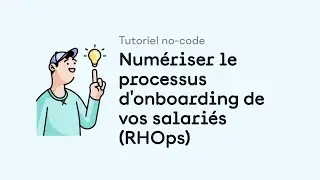 Tutoriel no-code : numériser un processus d'onboarding de vos salariés (RHOps)
