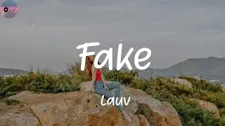 Fake - Lauv (Lyrics)