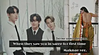 When they see you wearing saree for first time//Maknae line//Indian unnie official