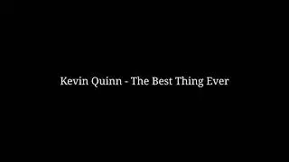 Kevin Quinn - The Best Thing Ever | lyrics