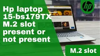 Hp Laptop 15-bs179TX  M.2 Slot Present or Not Present.