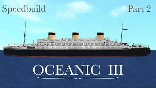 OCEANIC III SPEEDBUILD (Part 2)