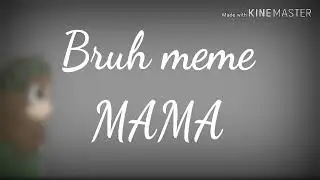 Bruh meme /MAMA\ (ремейк) 《чит.опис.》