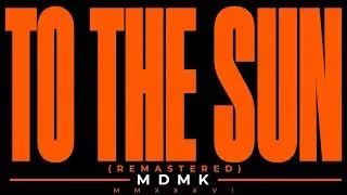 MDMK - TO THE SUN (REMASTERED)