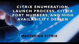 Citrix Enumeration Process , Launch Process, Citrix Port Numbers and High Availability With Citrix