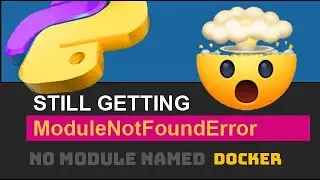 🐍 Fix ModuleNotFoundError (No Module Named docker) Python Import Error (If Installed / If Exists)