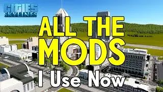All the Mods I'm Currently Using in Cities Skylines  -  Recent Updates and Changes!