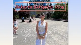 Sakarya Eskişehir vlog-ilk video ✨