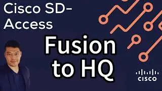 3. Cisco SD-Access: Fusion To HQ