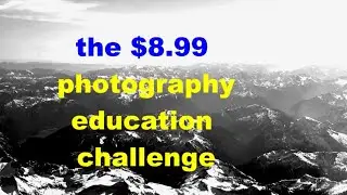 $8.99 Cheap Photography Education Challenge