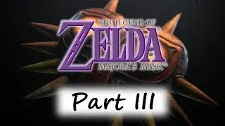 The Legend of Zelda: Majora's Mask - Part III