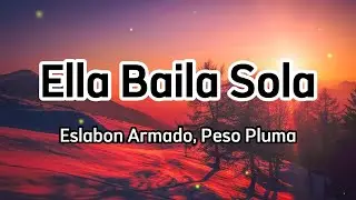 Eslabon Armado, Peso Pluma - Ella Baila Sola (Letra / Lyrics) | Top Lyrics