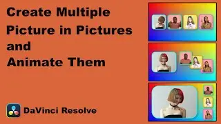 How to Create Multiple Picture in Pictures and Animate Them (DaVinci Resolve Tutorial)
