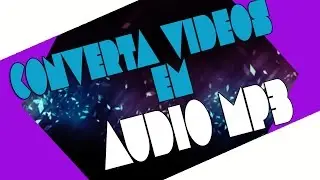 COMO CONVERTER VÍDEO EM ÁUDIO MP3