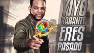 YIYO SARANTE   ERES PASADO  NUEVO 2014