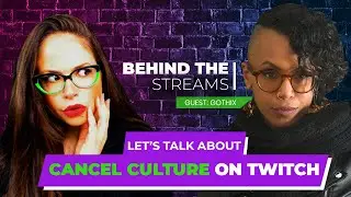 CANCEL CULTURE ON TWITCH | Behind the Streams with Gothix