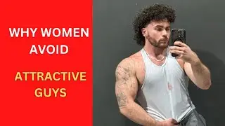 Why women tend to avoid attractive men. (Why women don’t date attractive guys)