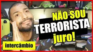 NÃO SOU TERRORISTA | DIÁRIO DE INTERCÂMBIO