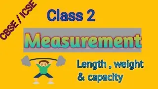 Measurement | Class 2 | Basic measurement of length, weight & capacity | CBSE & ICSE