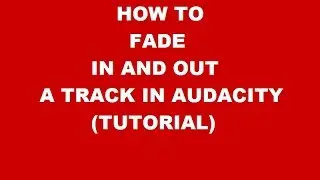 HOW TO FADE IN AND OUT A TRACK IN AUDACITY (TUTORIAL)
