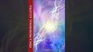 INFORME |“FÍSICA PRIMORDIAL ALLATRA”
