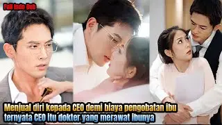 Full - Menjual diri kepada CEO demi ibunya, tak sangka pria itu dokter yang merawat sang ibu.