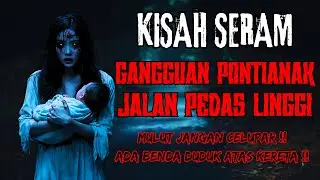 KISAH SERAM | PONTIANAK DUDUK ATAS BUMBUNG KERETA | SESAT HAMPIR 2 JAM DI JALAN PEDAS LINGGI‼️