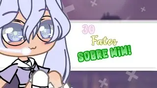 ⁞ ‘✎30 FATOS SOBRE MIM!|Gacha club| Parte #1