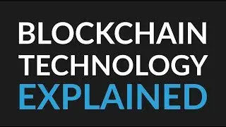 Blockchain Technology: Explained