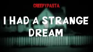 (Creepypasta) I Had a Strange Dream (by Great Western 2008)