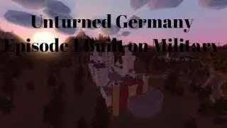 Unturned Germany Episode 1 A Nation Built on Military