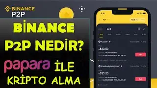 BİNANCE P2P NEDİR NASIL KULLANILIR? PAPARA İLE BİNANCE PARA GÖNDERME!
