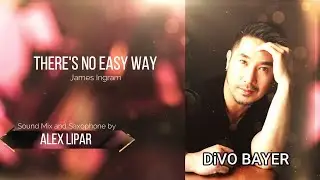 There's No Easy Way ~ James Ingram (Cover) by Divo Bayer