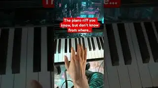 The piano riff you know, but don’t know from where… 
