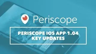 Periscope iOS App 1 04 Key Updates