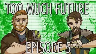 Too Much Future - Episode 5