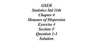 GSEB Statistics Std 11th Ch 4 Measure of Dispersion Exercise 4 Section F Question 1-3 Solution