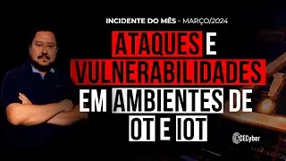 Ataques e Vulnerabilidades em Ambientes de OT e IoT