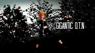 Gigantic O.T.N [MMD]