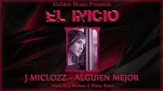 J Miclozz - Alguien Mejor (El Inicio)