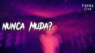 NUNCA MUDA?