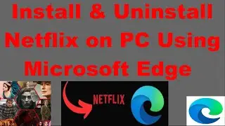 Install & Uninstall Netflix On PC Using Microsoft Edge