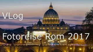 VLOG Rom-Fotoreise April 2017