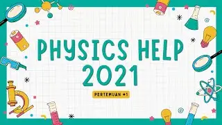 Pertemuan 01 | Physics Help 2021