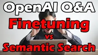 OpenAI Q&A: Finetuning GPT-3 vs Semantic Search - which to use, when, and why?