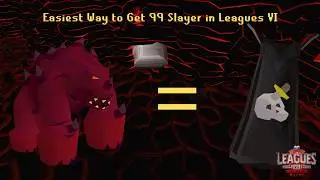 The Easiest Way to Get 99 Slayer in Leagues 6 - OSRS
